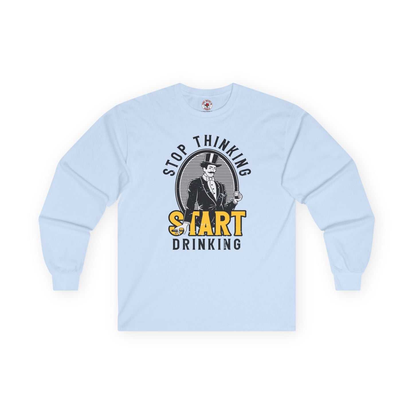 Stop Thinking Start Drinking Long Sleeve Tee The Devil's Pickle