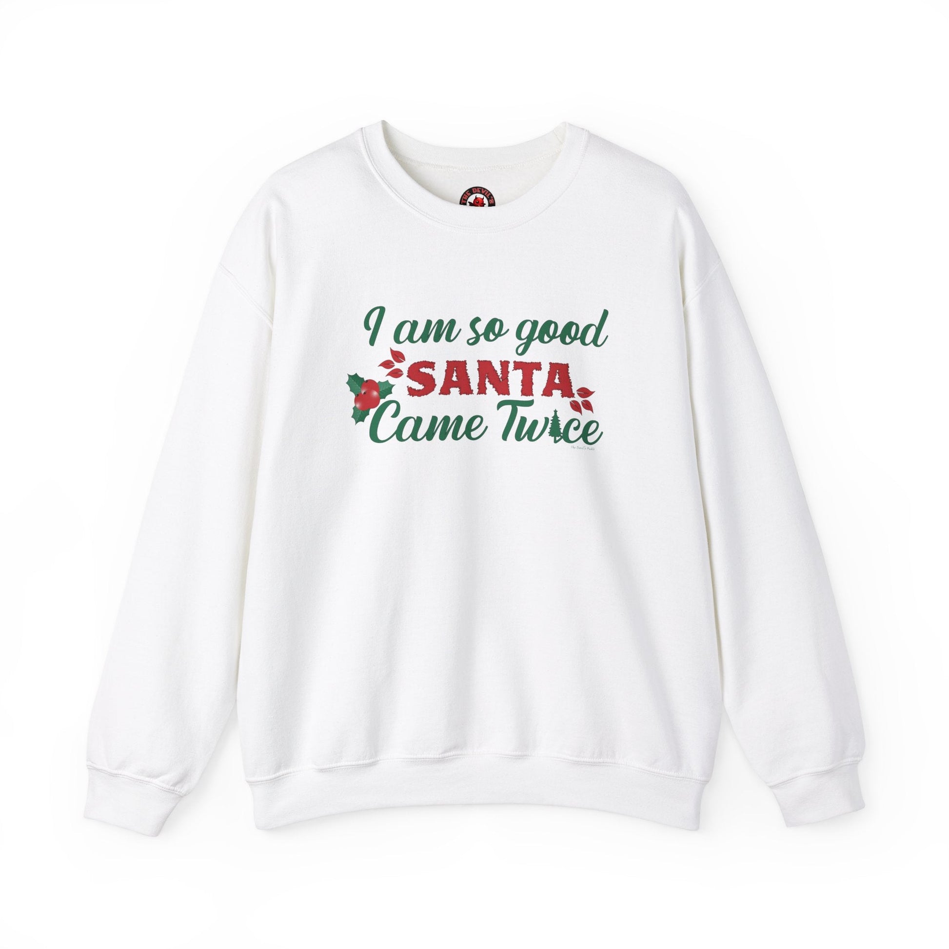 I'm So Good Santa Came Twice Crewneck Sweatshirt The Devil's Pickle