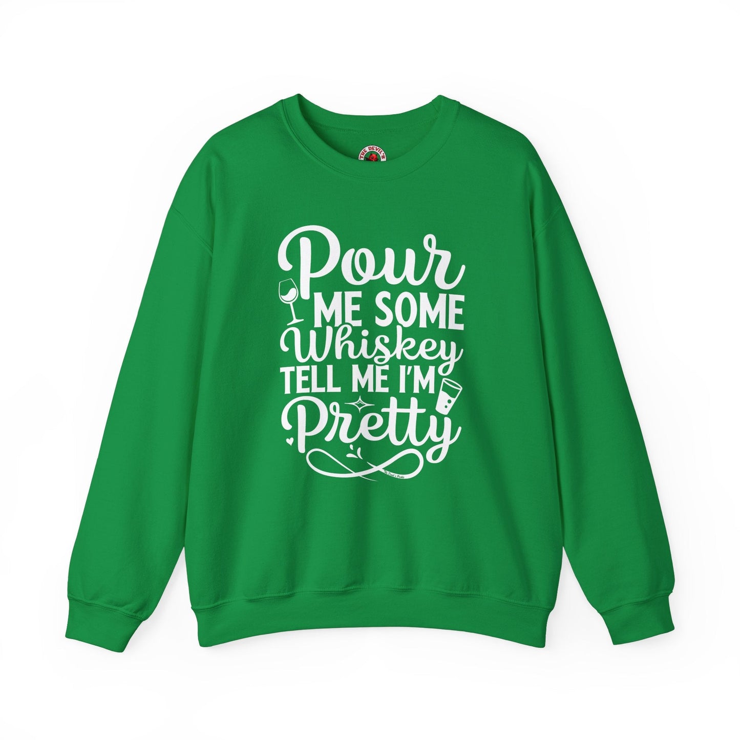 Pour Me Some Whiskey Tell Me I'm Pretty Crewneck Sweatshirt The Devil's Pickle