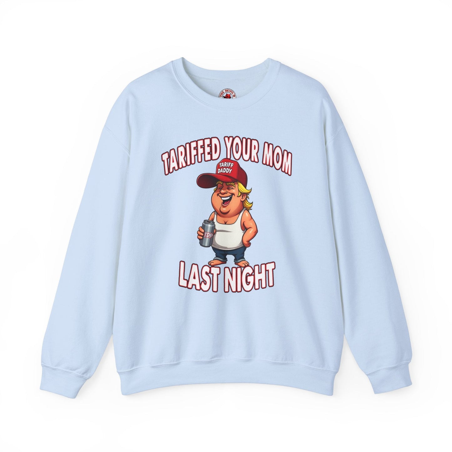 Tariffed Your Mom Last Night Crewneck Sweatshirt The Devil's Pickle