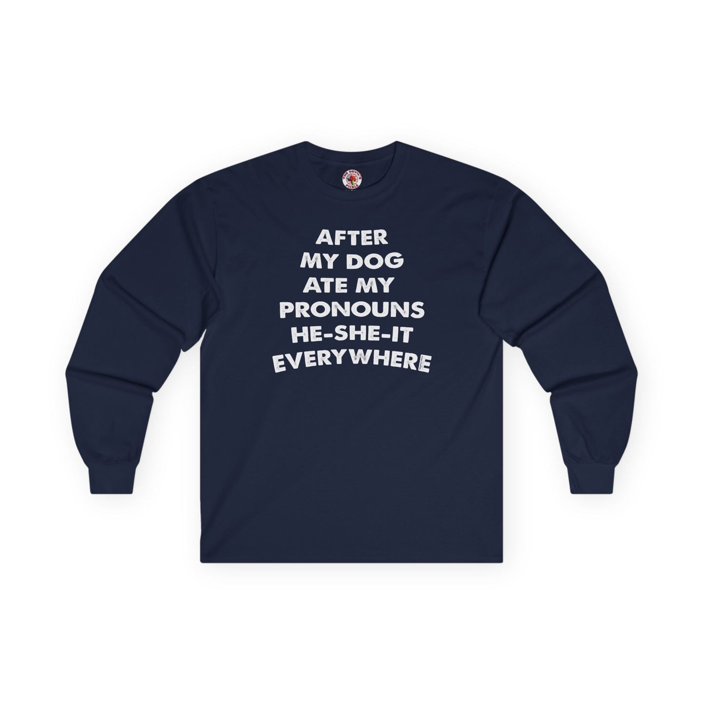 After My Dog Ate My Pronouns Long Sleeve Tee The Devil's Pickle