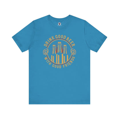 Drink Good Beer With Good Friends T-Shirt. The Devil's Pickle