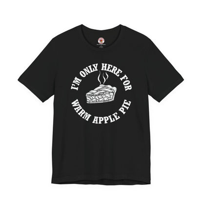 I'm Only Here For Warm Apple Pie T-Shirt The Devil's Pickle