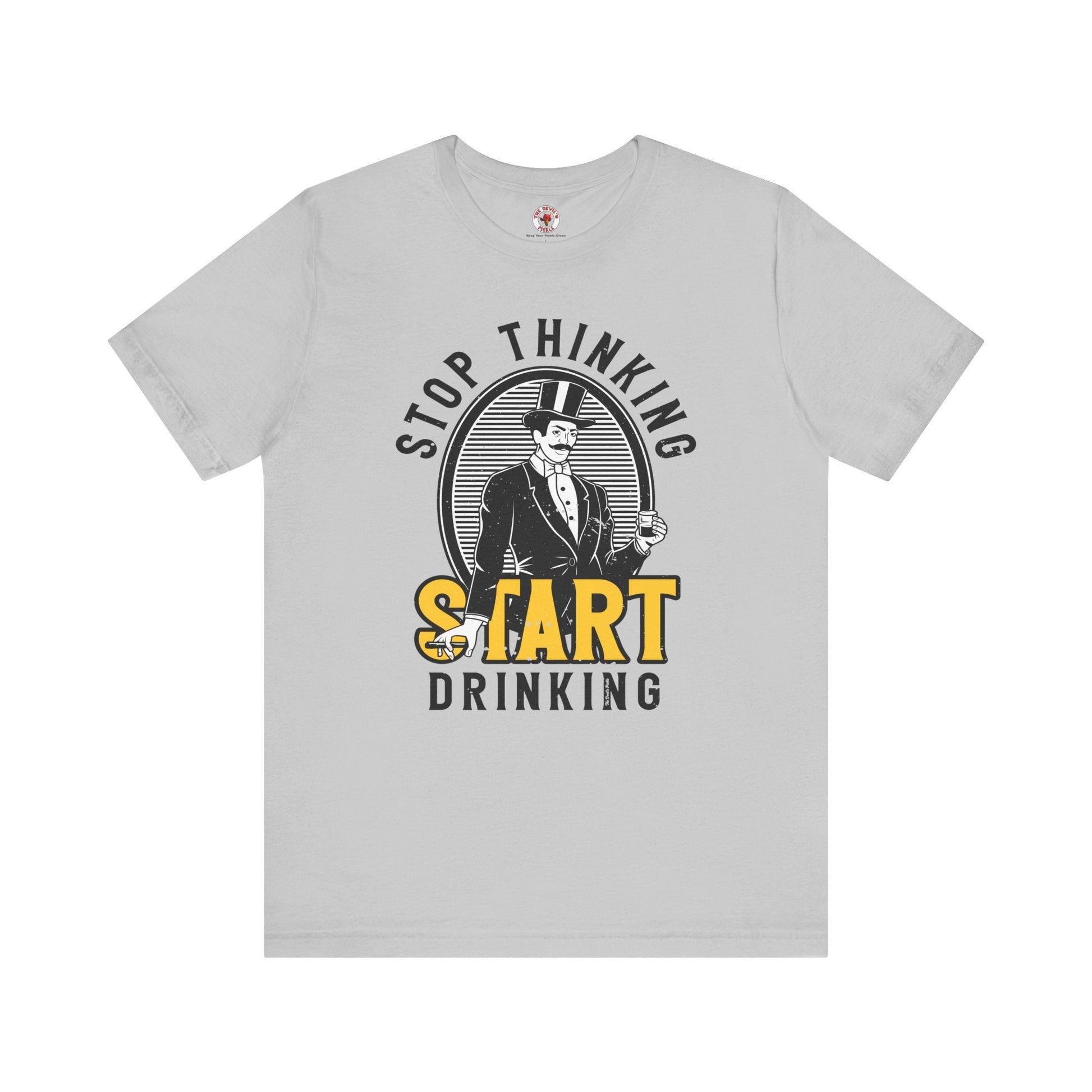 Stop Thinking Start Drinking T-Shirt The Devil's Pickle