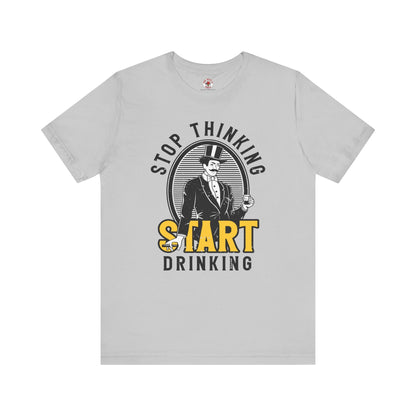 Stop Thinking Start Drinking T-Shirt The Devil's Pickle