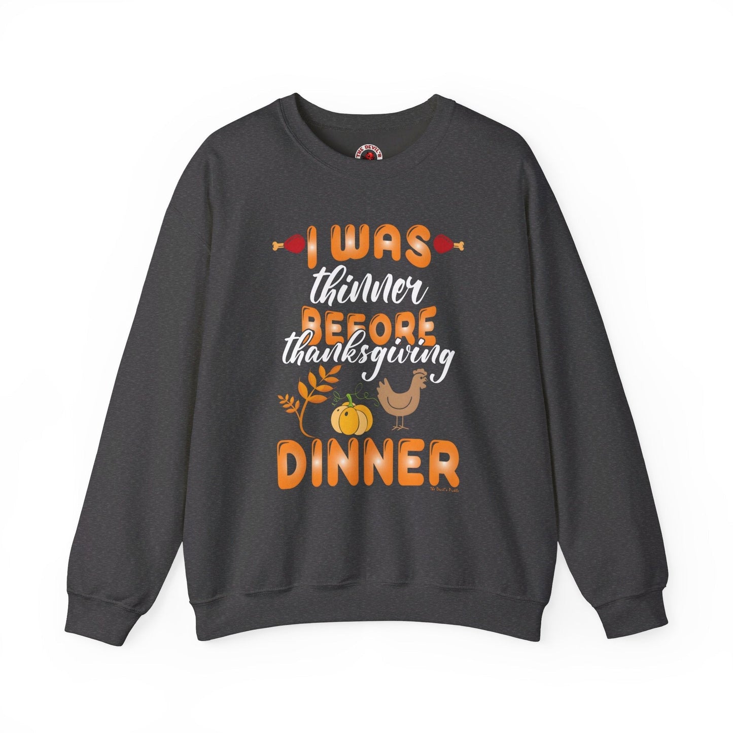 I Was Thinner Before Thanksgiving Dinner Crewneck Sweatshirt The Devil's Pickle