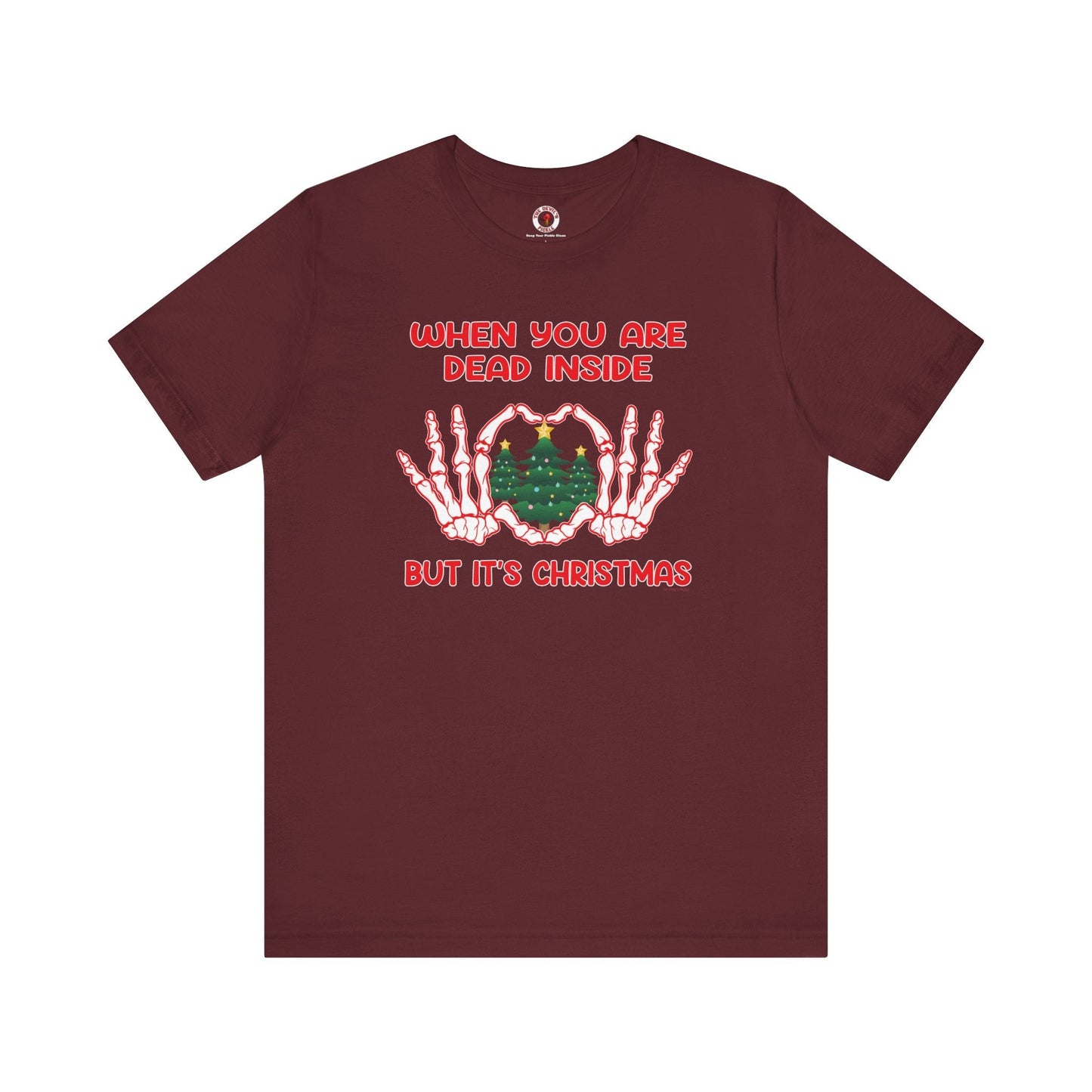 When You Are Dead Inside But It's Christmas T-Shirt The Devil's Pickle