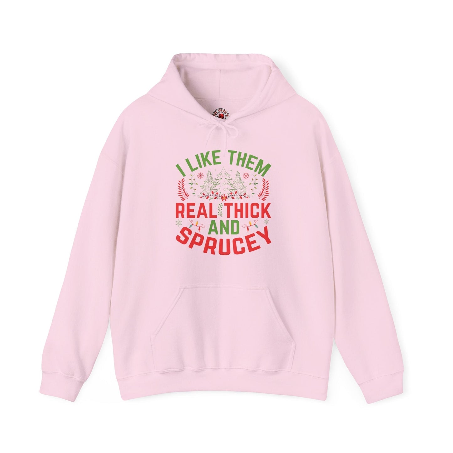 I Like them Thick And Sprucey Hooded Sweatshirt The Devil's Pickle