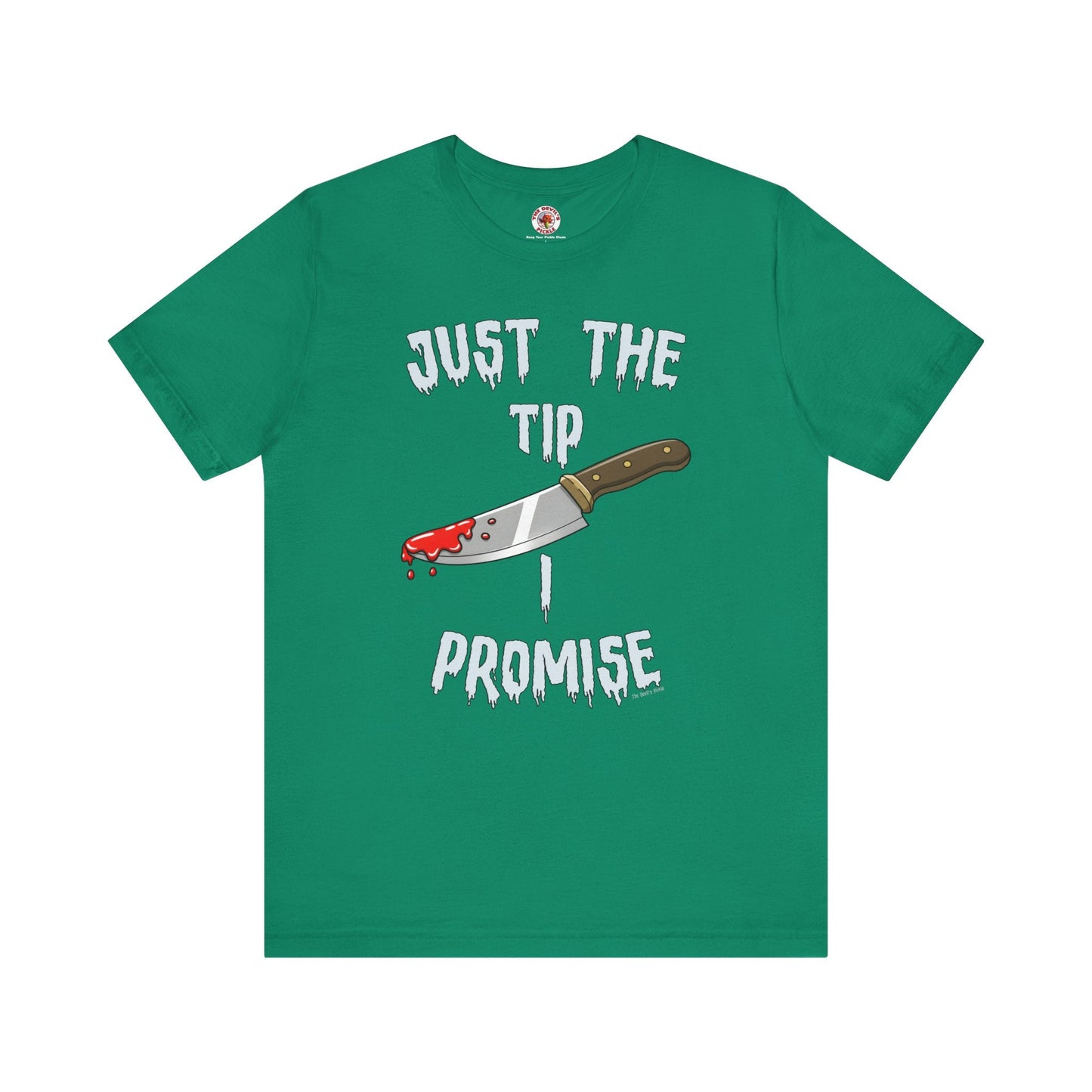 Just The Tip I Promise T-Shirt