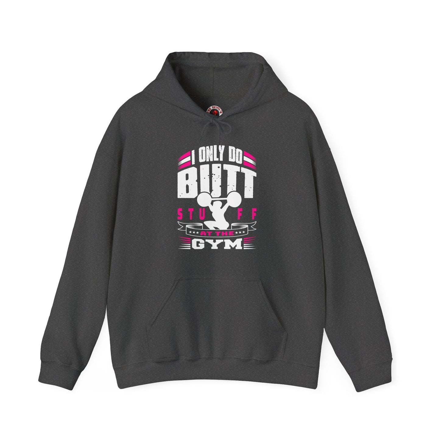 I Only Do Butt Stuff At The Gym Hooded Sweatshirt The Devil's Pickle