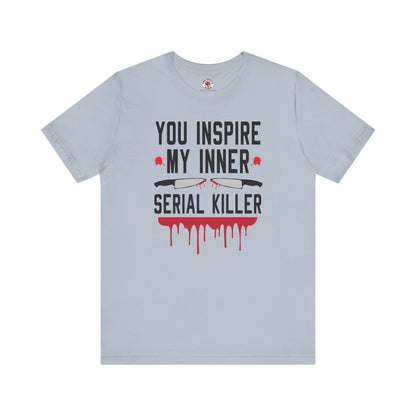 You Inspire My Inner Serial Killer T-Shirt The Devil's Pickle
