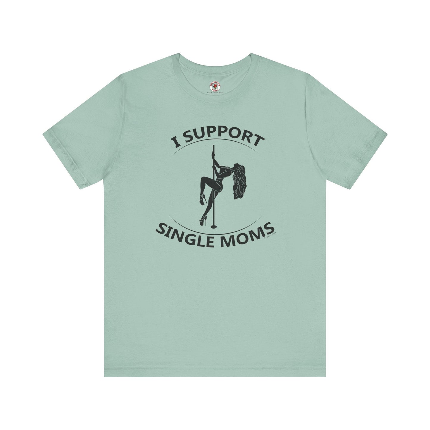 I Support Single Moms T-Shirt The Devil's Pickle