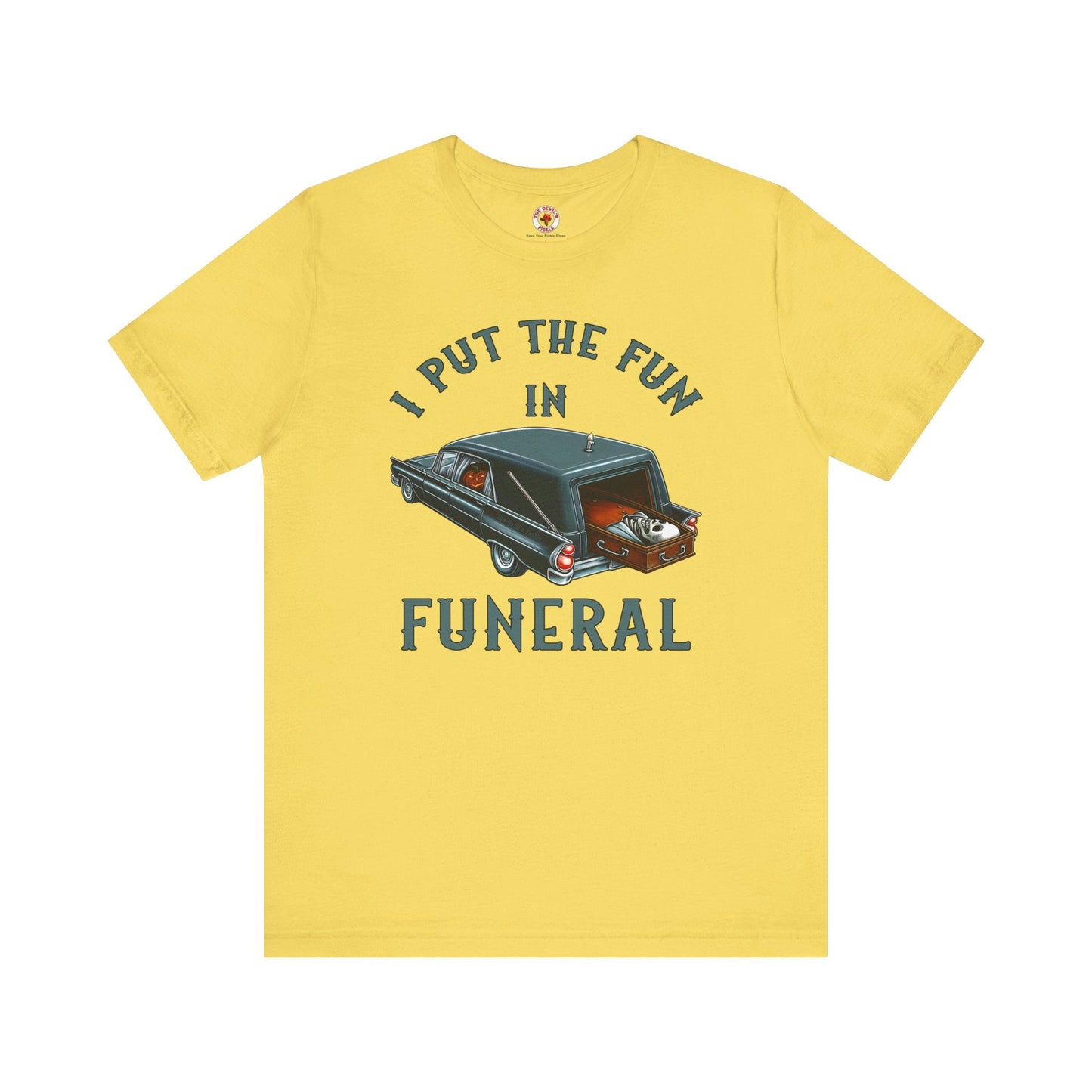 I Put The Fun In Funeral T-Shirt The Devil's Pickle