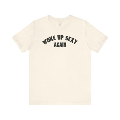 Woke Up Sexy Again T-Shirt The Devil's Pickle