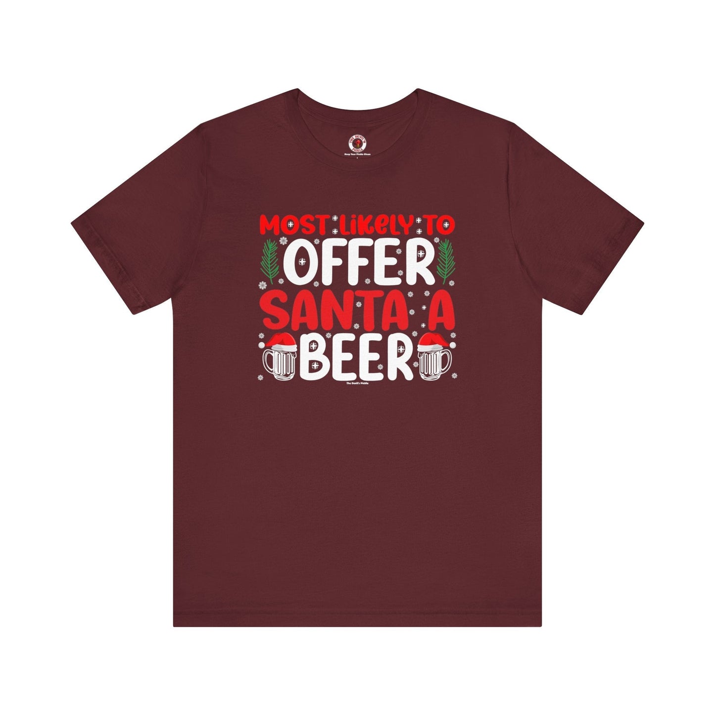 Most Likely To Offer Santa A Beer T-Shirt The Devil's Pickle