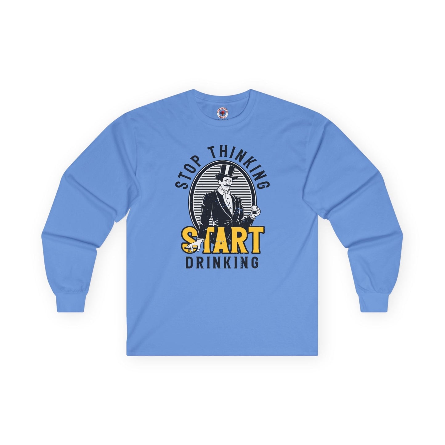 Stop Thinking Start Drinking Long Sleeve Tee The Devil's Pickle