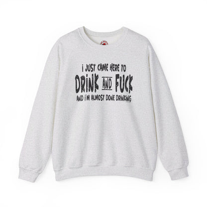 I'm Just Here To Drink And Fuck Crewneck Sweatshirt The Devil's Pickle