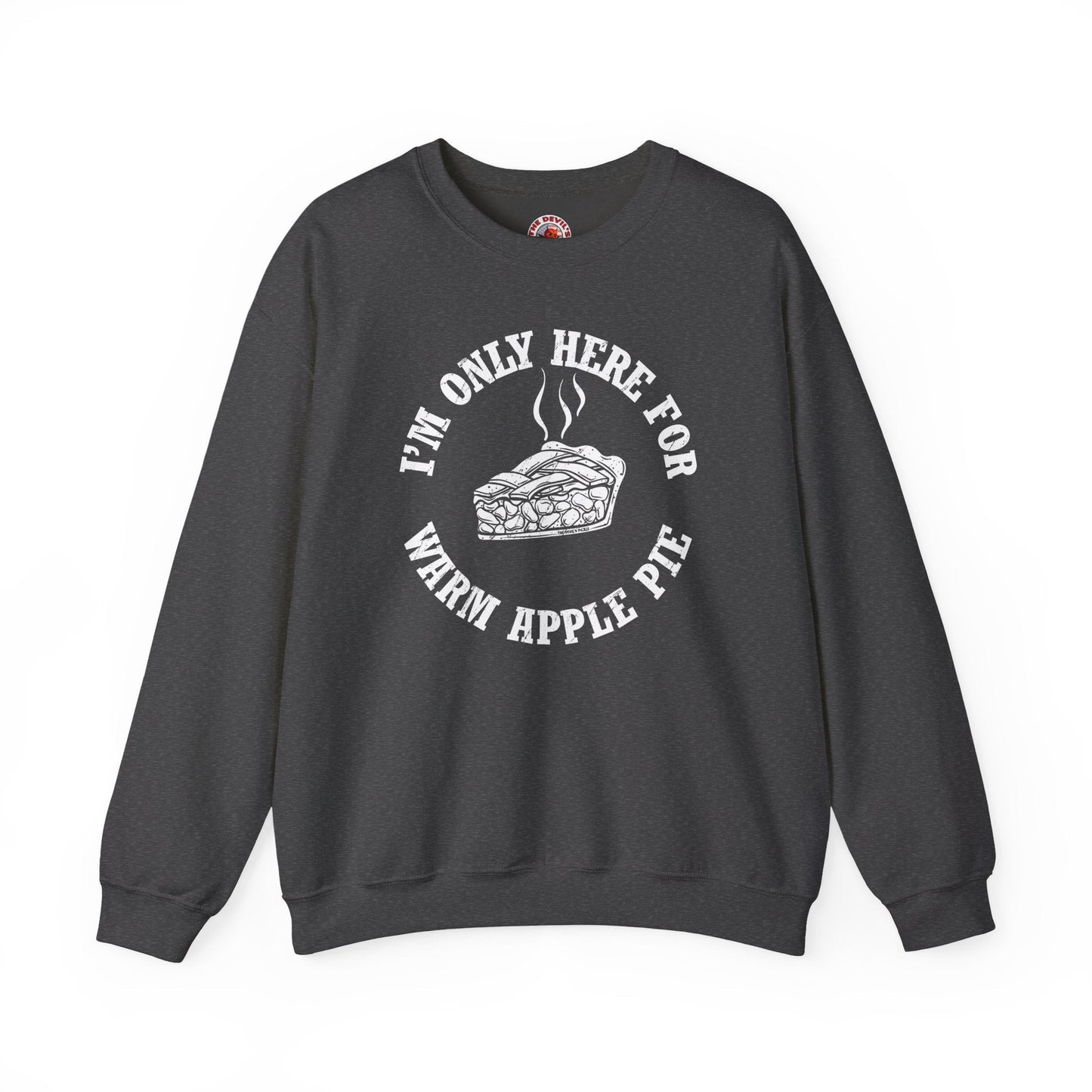 I'm Only Here For Warm Apple Pie Crewneck Sweatshirt The Devil's Pickle