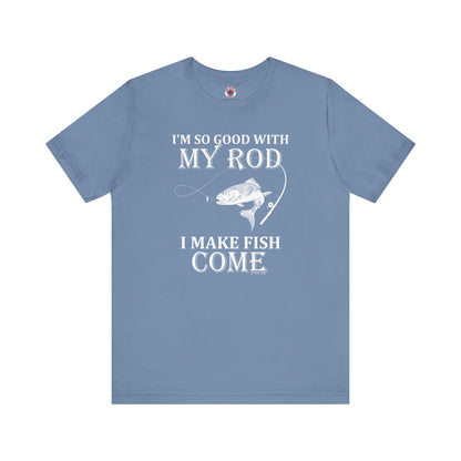 I'm So Good With My Rod T-Shirt The Devil's Pickle