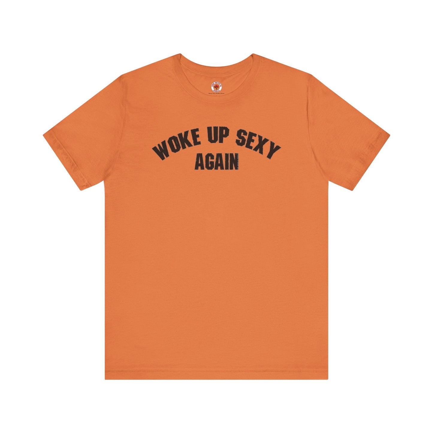Woke Up Sexy Again T-Shirt The Devil's Pickle