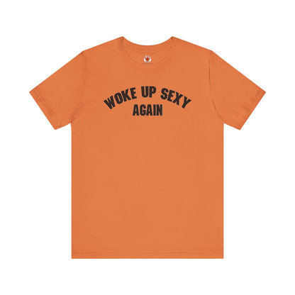 Woke Up Sexy Again T-Shirt The Devil's Pickle