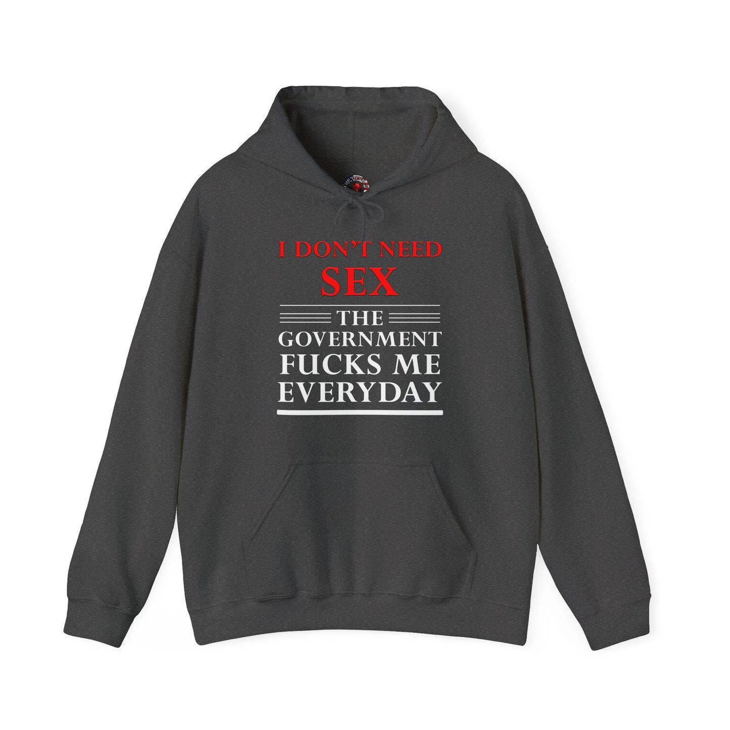 I Don't Need Sex The Government Fucks Me Everyday Hooded Sweatshirt The Devil's Pickle