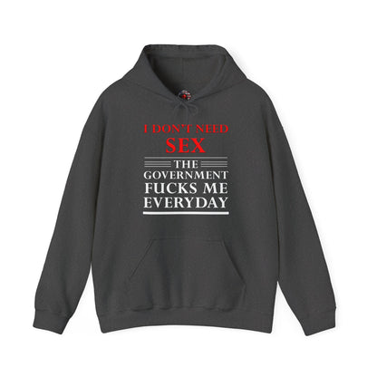 I Don't Need Sex The Government Fucks Me Everyday Hooded Sweatshirt The Devil's Pickle