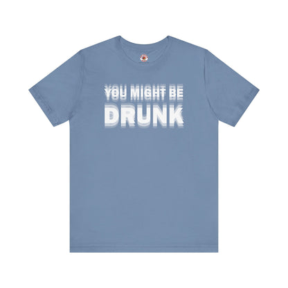 You Might Be Drunk T-Shirt The Devil's Pickle