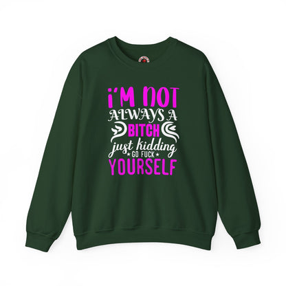 I'm Not Always A Bitch Crewneck Sweatshirt The Devil's Pickle