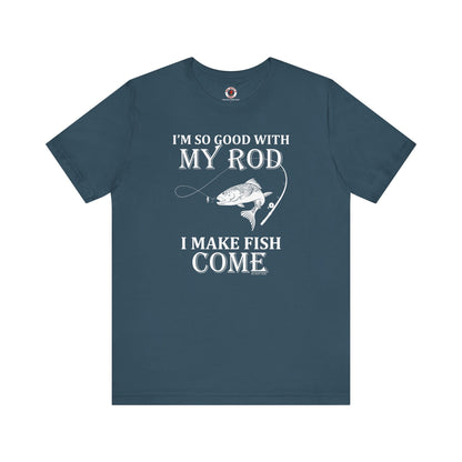 I'm So Good With My Rod T-Shirt The Devil's Pickle