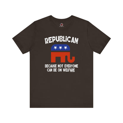 Republican Because Not Everyone Can Be On Welfare T-Shirt The Devil's Pickle