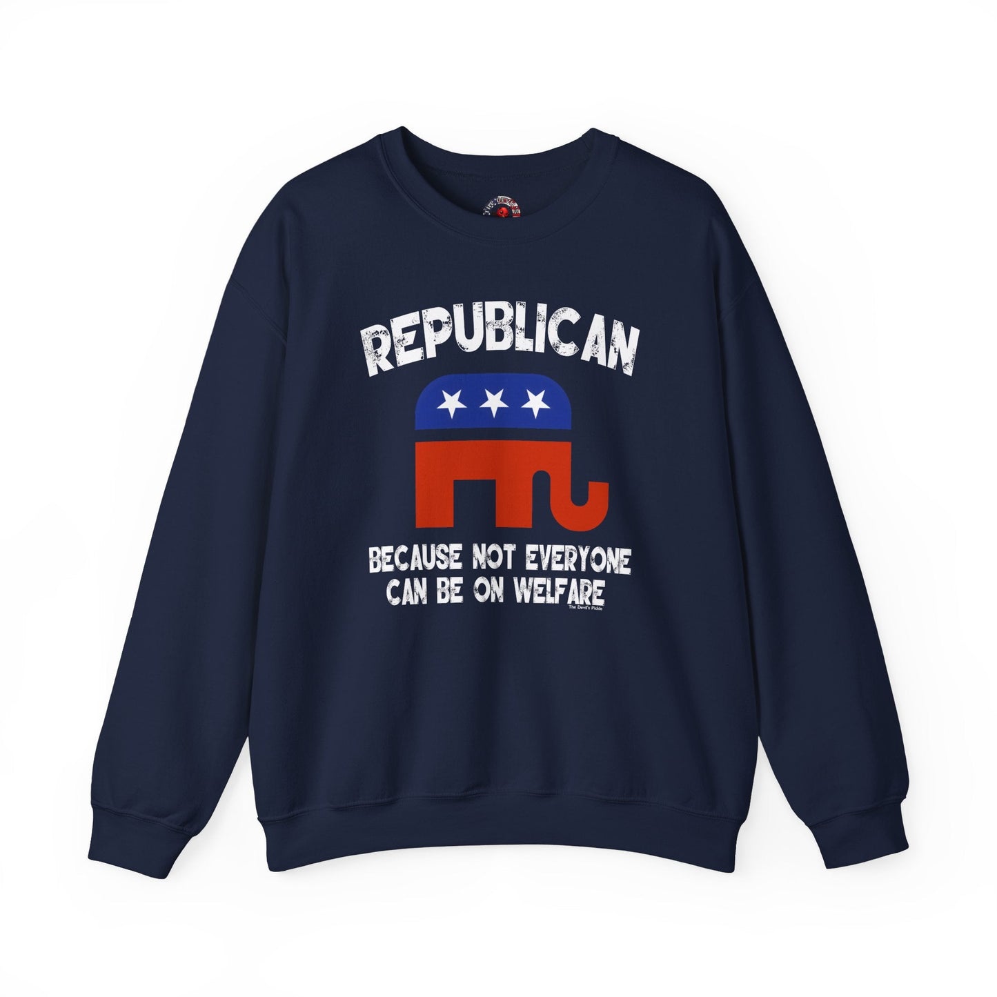 Republican Because Not Everyone Can Be On Welfare Crewneck Sweatshirt The Devil's Pickle
