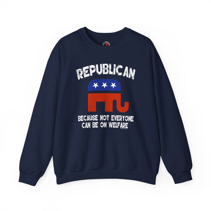 Republican Because Not Everyone Can Be On Welfare Crewneck Sweatshirt The Devil's Pickle