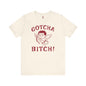 Gotcha Bitch T-Shirt The Devil's Pickle
