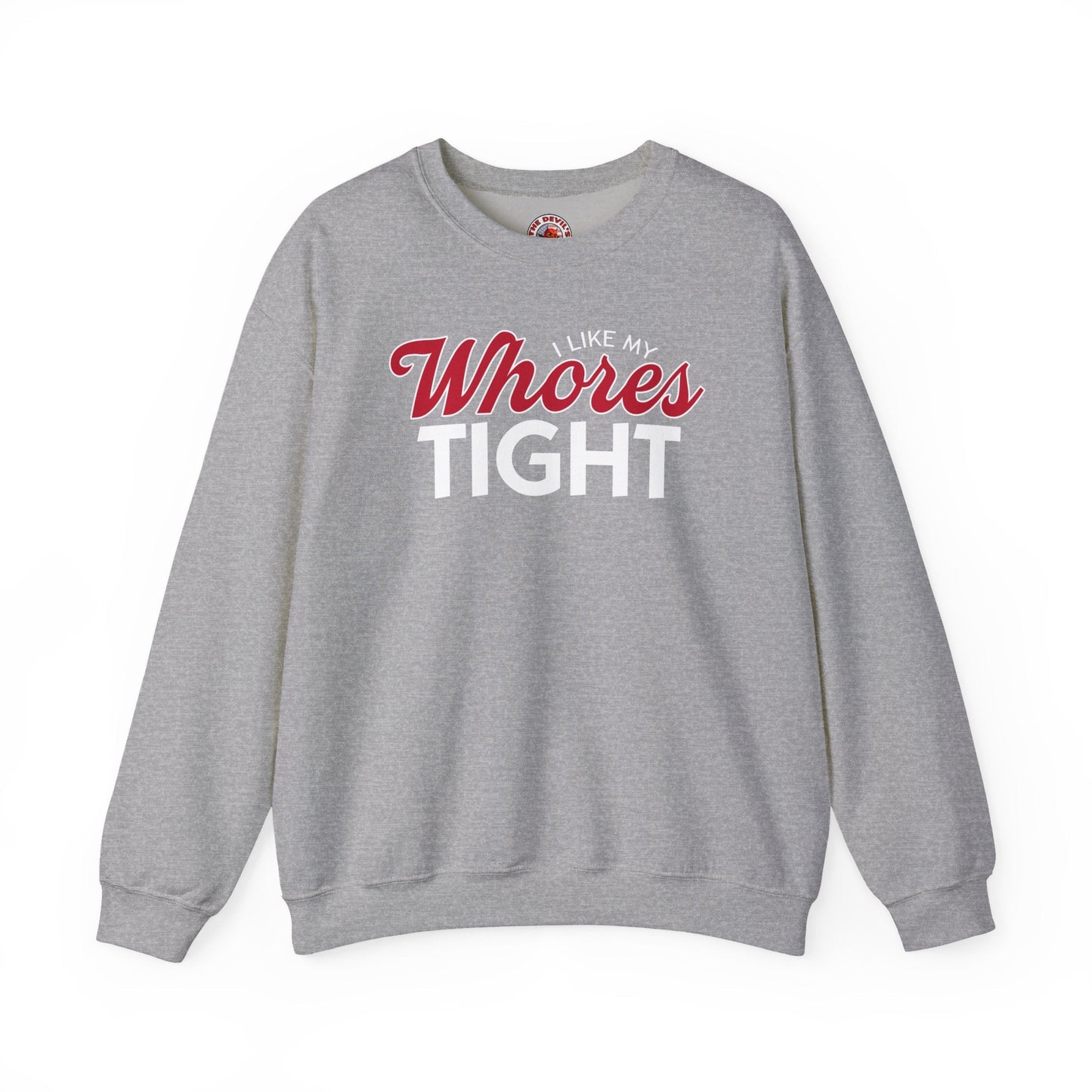 I Like My Whores Tight Crewneck Sweatshirt The Devil's Pickle