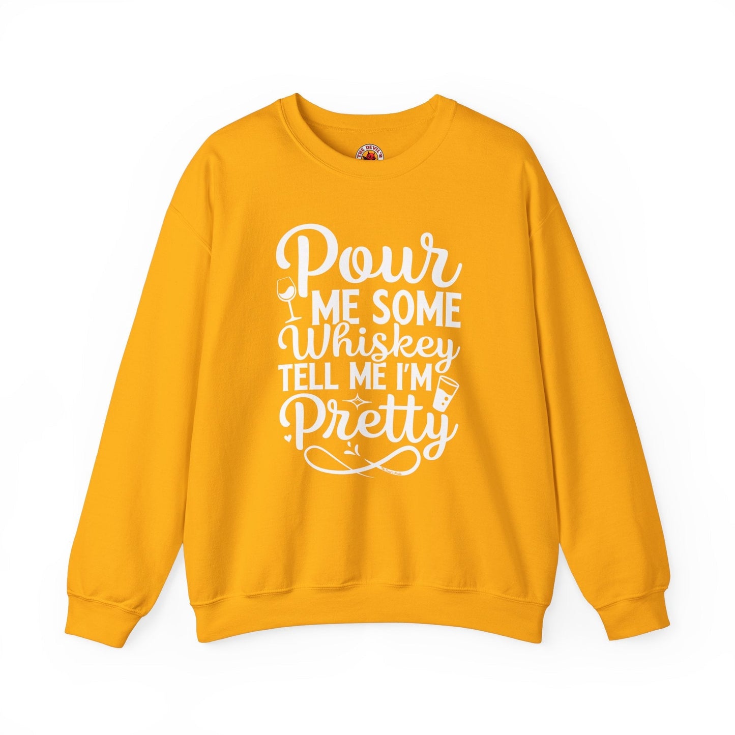 Pour Me Some Whiskey Tell Me I'm Pretty Crewneck Sweatshirt The Devil's Pickle