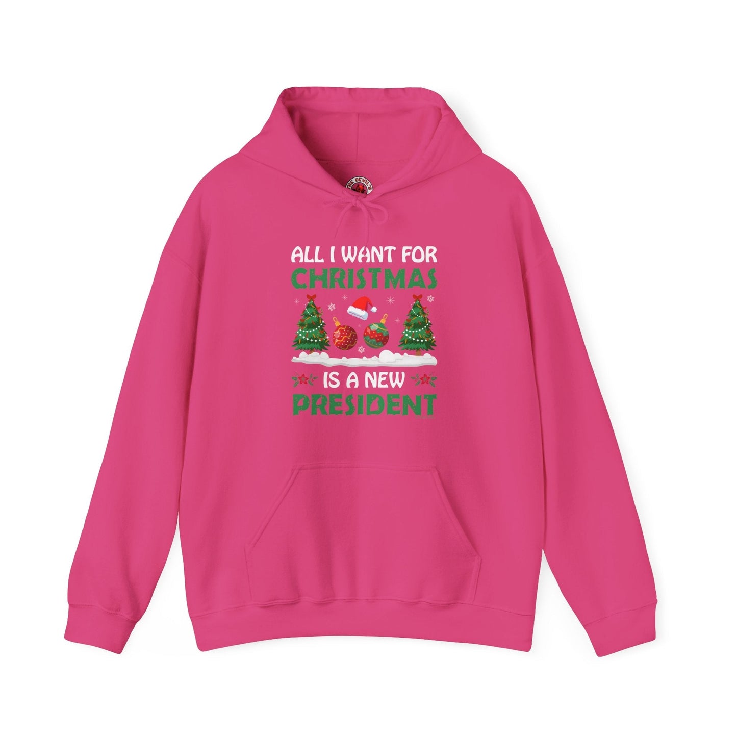 All I Want For Christmas Is A New President Hooded Sweatshirt The Devil's Pickle