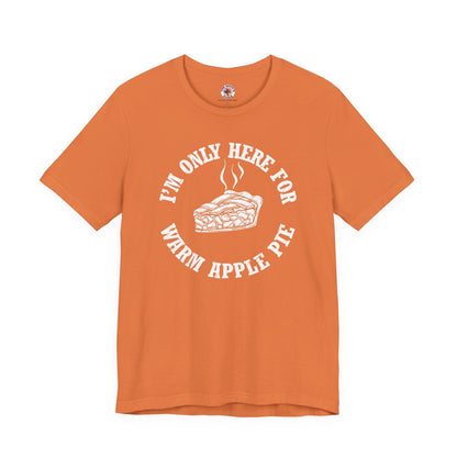 I'm Only Here For Warm Apple Pie T-Shirt The Devil's Pickle