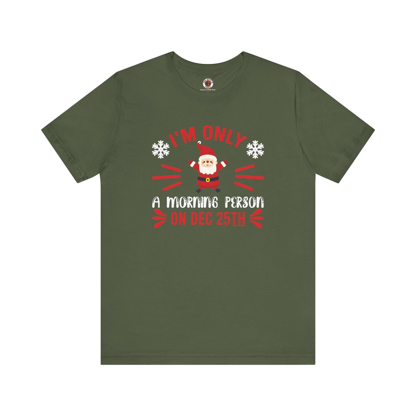 I'm Only A Morning Person On Dec 25th T-Shirt The Devil's Pickle