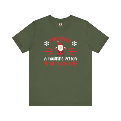 I'm Only A Morning Person On Dec 25th T-Shirt The Devil's Pickle