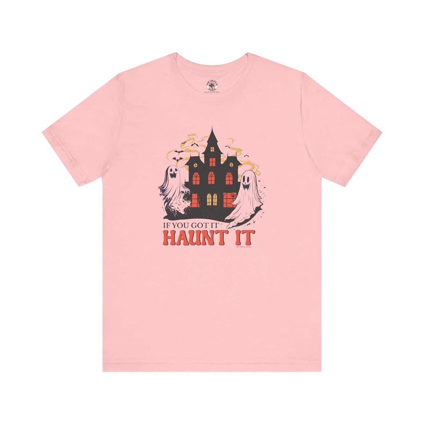If You Got It Haunt It T-Shirt The Devil's Pickle