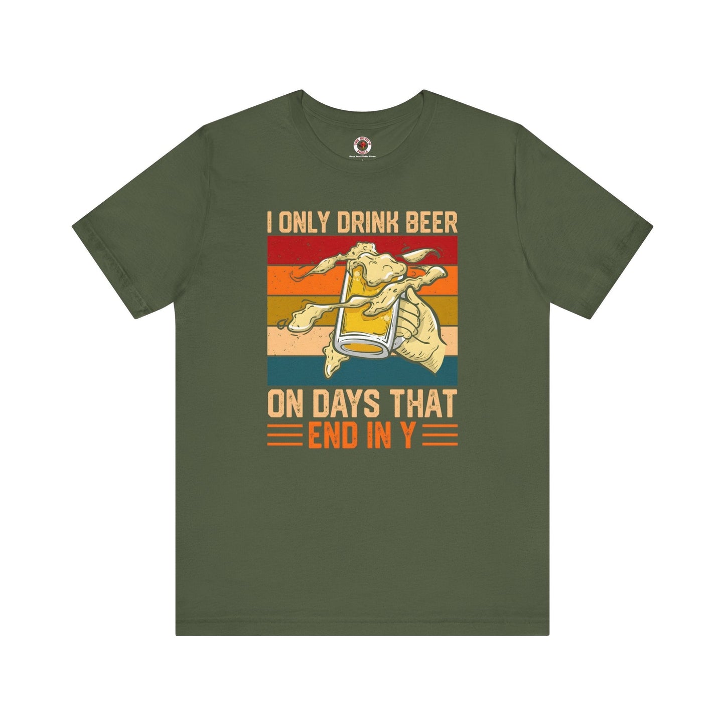 I Only Drink Beer on Days That End in Y T-Shirt. The Devil's Pickle