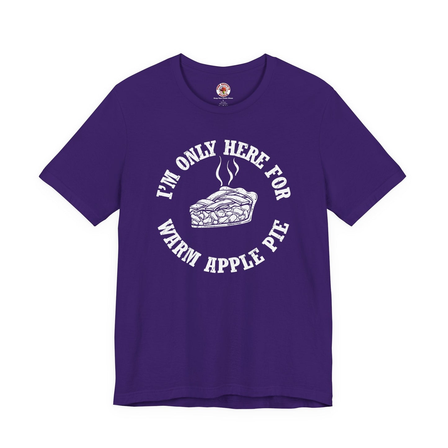 I'm Only Here For Warm Apple Pie T-Shirt The Devil's Pickle