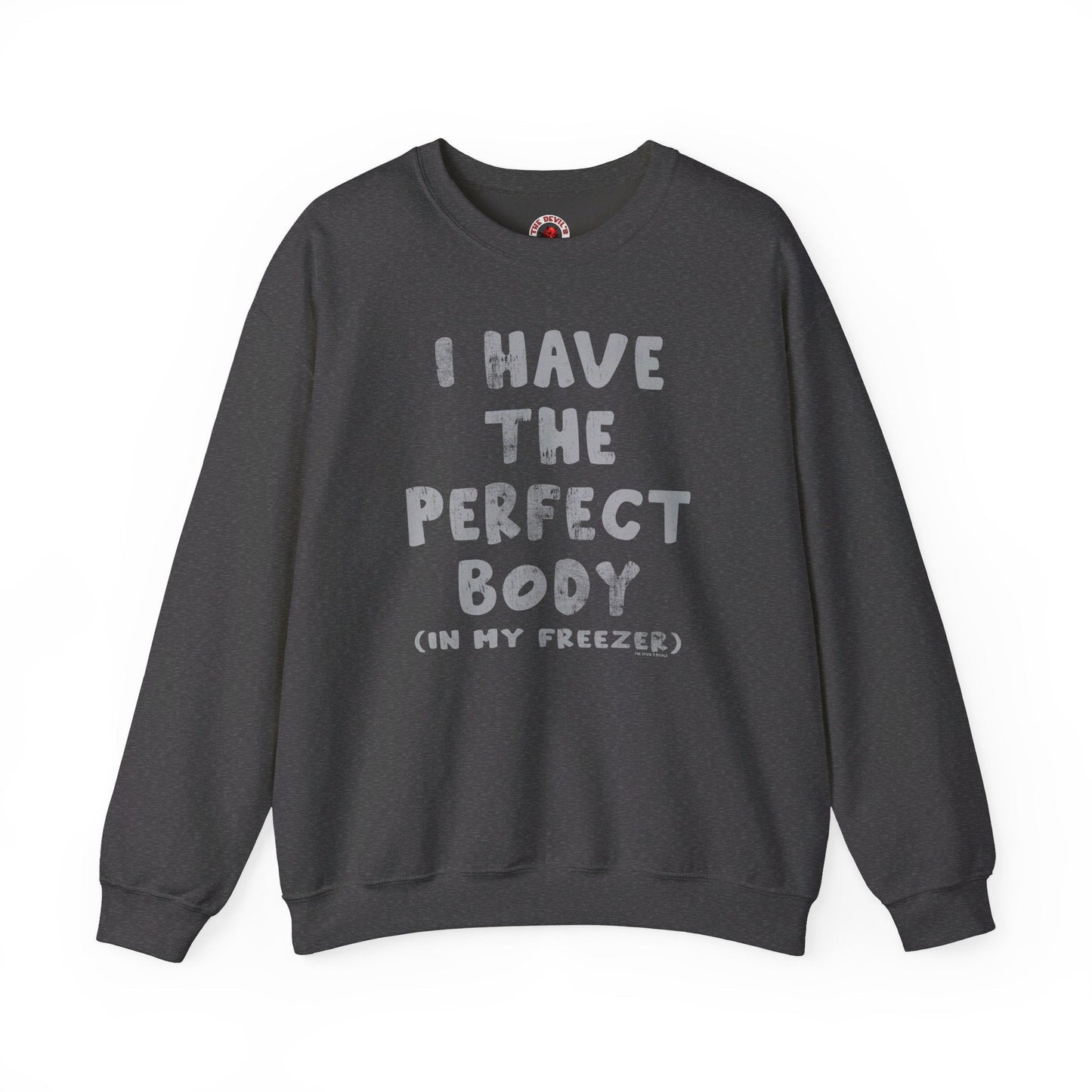 I Have The Perfect Body Crewneck Sweatshirt The Devil's Pickle