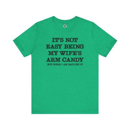 It's Not Easy Being My Wife's Arm Candy T-Shirt The Devil's Pickle