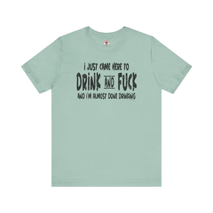I'm Just Here To Drink And Fuck T-Shirt The Devil's Pickle
