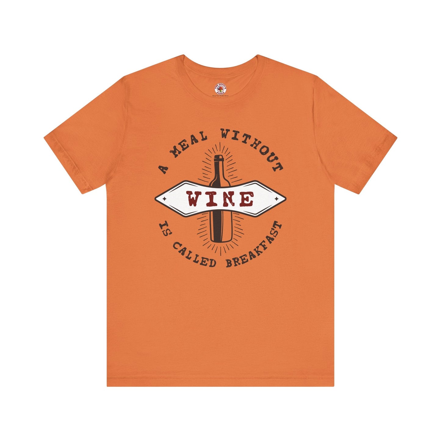 A Meal Without Wine Is Called Breakfast T-Shirt The Devil's Pickle