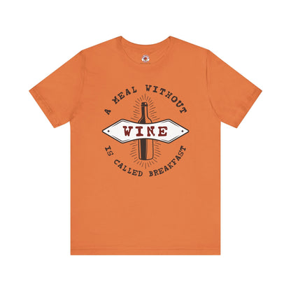 A Meal Without Wine Is Called Breakfast T-Shirt The Devil's Pickle