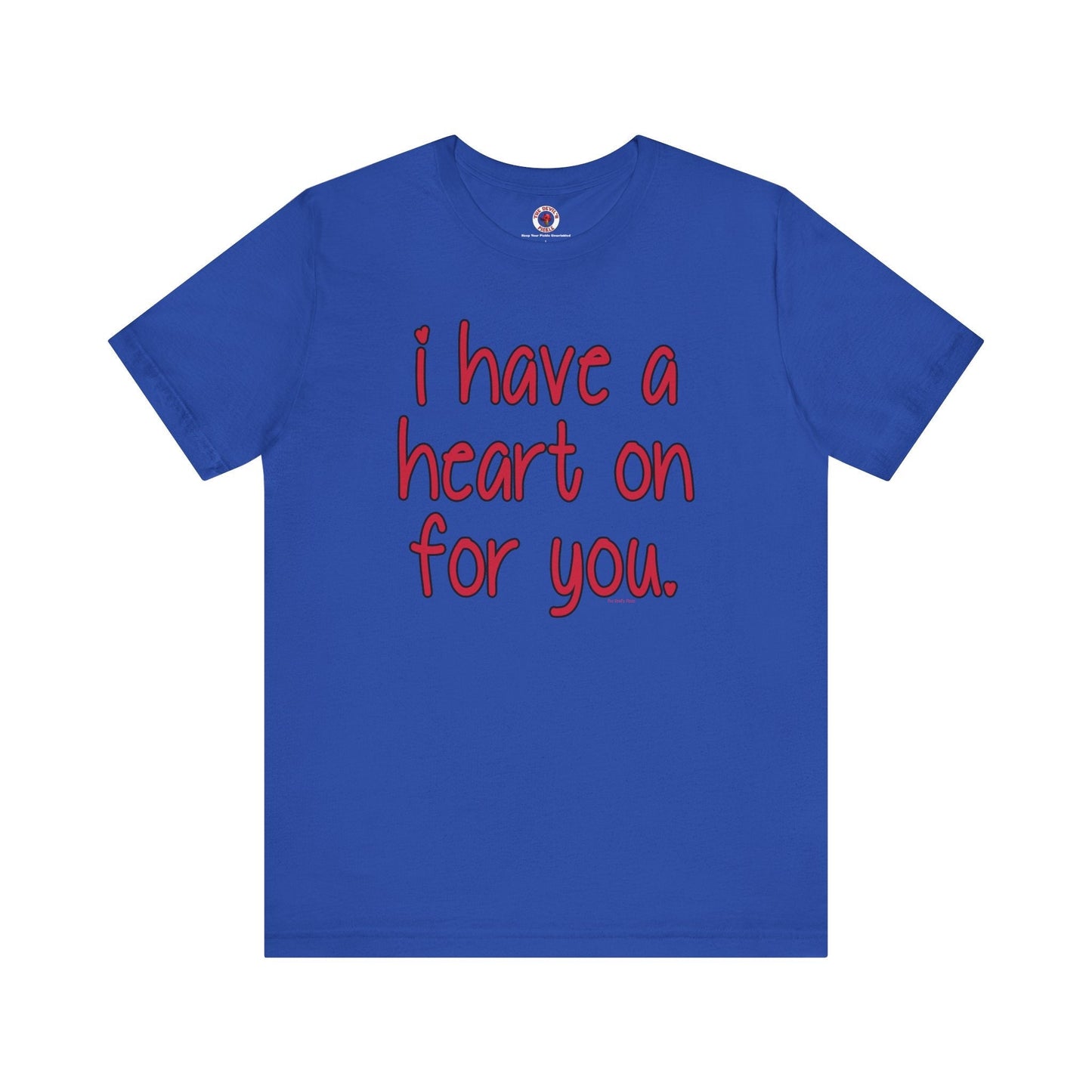 I Have A Heart On For You T-Shirt The Devil's Pickle