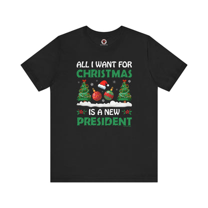 All I Want For Christmas Is A New President T-Shirt The Devil's Pickle